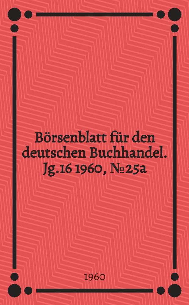 Börsenblatt für den deutschen Buchhandel. Jg.16 1960, №25a