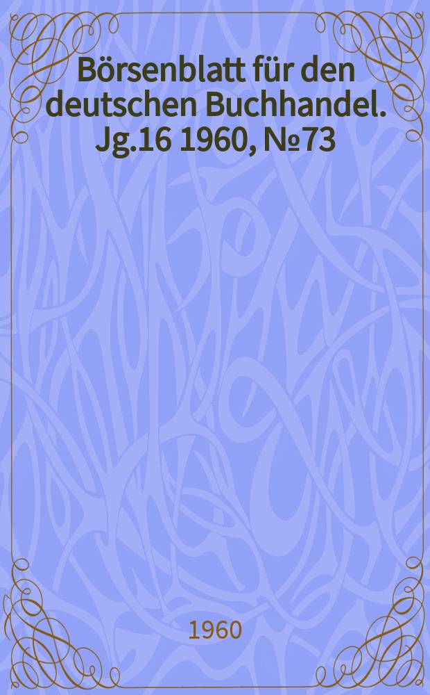 B&ouml;rsenblatt f&uuml;r den deutschen Buchhandel. Jg.16 1960, №73