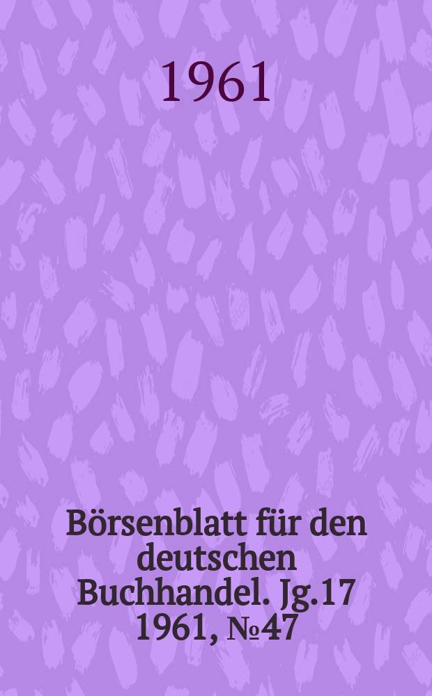 Börsenblatt für den deutschen Buchhandel. Jg.17 1961, №47