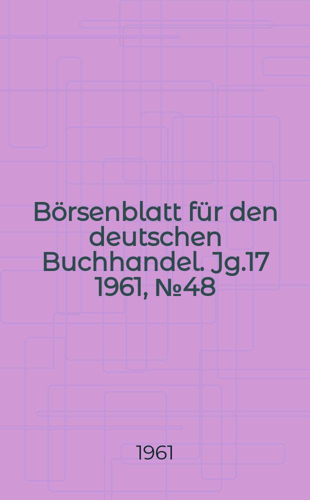 B&ouml;rsenblatt f&uuml;r den deutschen Buchhandel. Jg.17 1961, №48