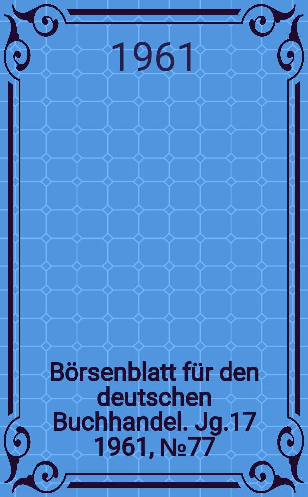 B&ouml;rsenblatt f&uuml;r den deutschen Buchhandel. Jg.17 1961, №77