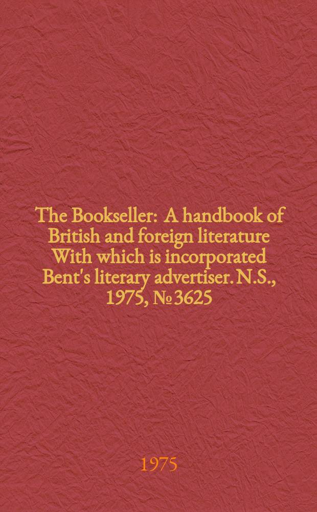 The Bookseller : A handbook of British and foreign literature With which is incorporated Bent's literary advertiser. N.S., 1975, №3625