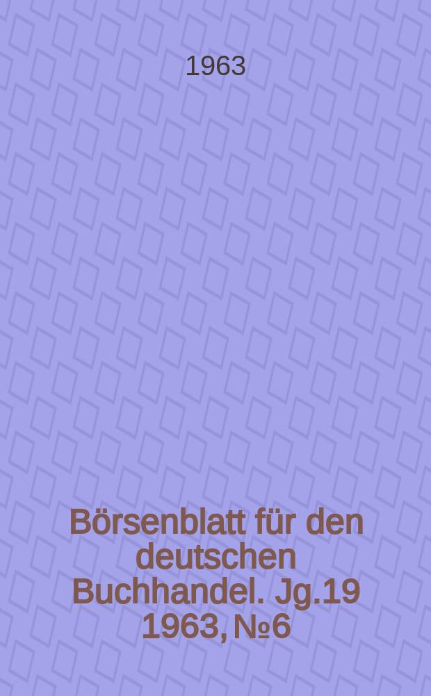 Börsenblatt für den deutschen Buchhandel. Jg.19 1963, №6
