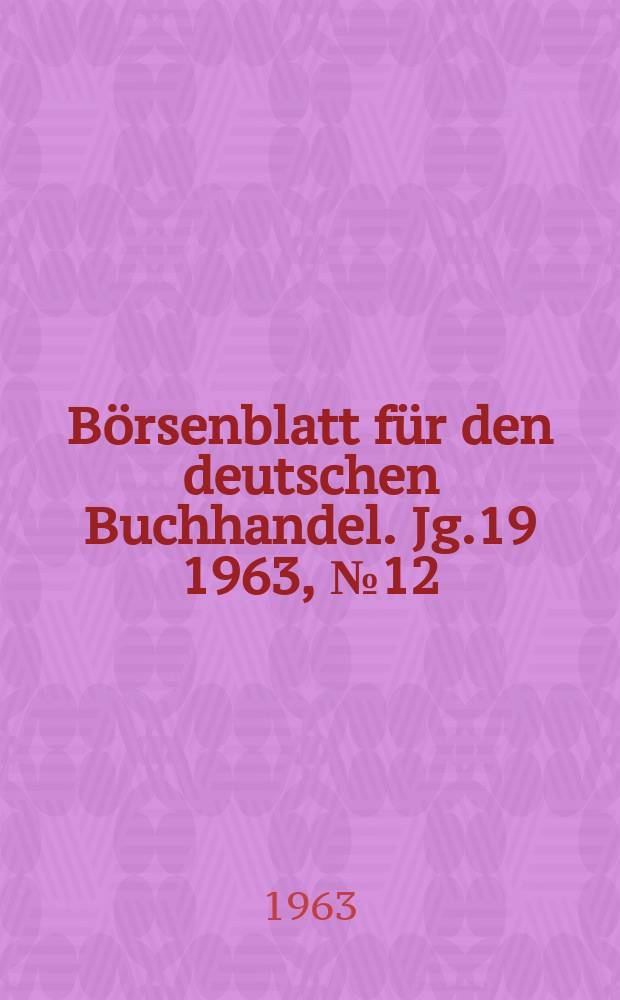 Börsenblatt für den deutschen Buchhandel. Jg.19 1963, №12