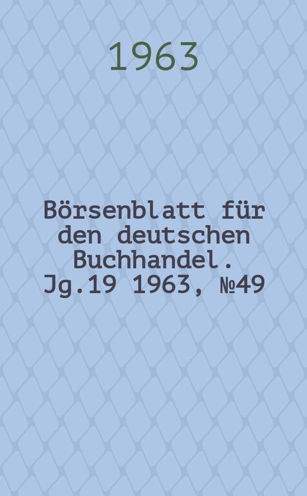Börsenblatt für den deutschen Buchhandel. Jg.19 1963, №49