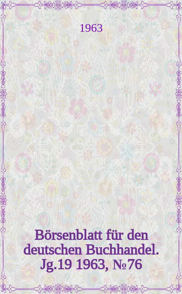 B&ouml;rsenblatt f&uuml;r den deutschen Buchhandel. Jg.19 1963, №76