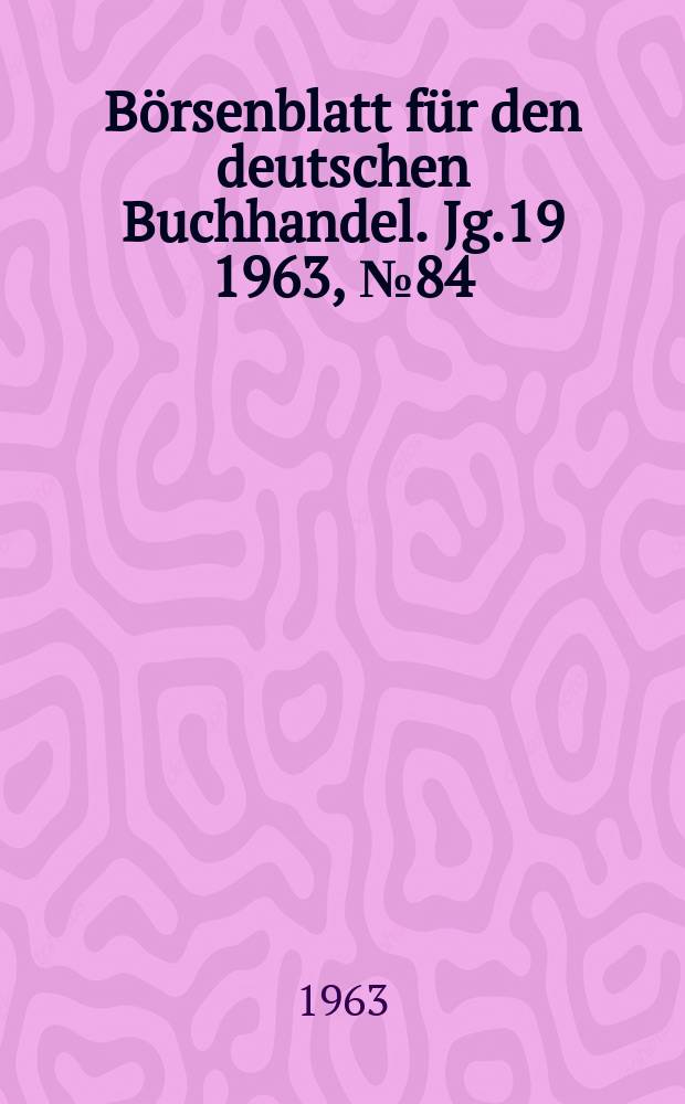 Börsenblatt für den deutschen Buchhandel. Jg.19 1963, №84
