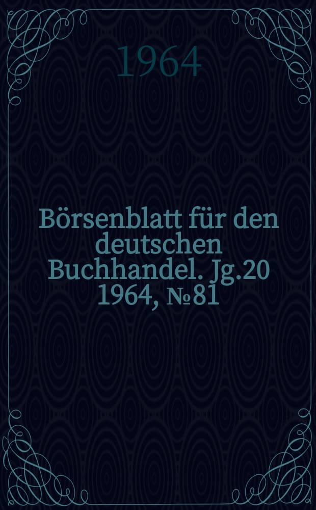 B&ouml;rsenblatt f&uuml;r den deutschen Buchhandel. Jg.20 1964, №81