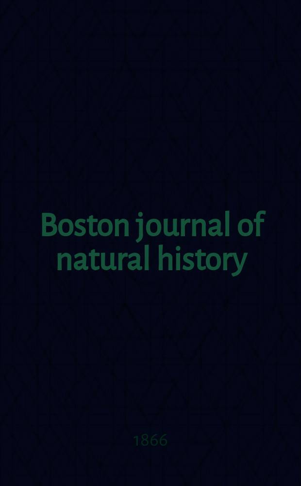 Boston journal of natural history : Containing papers and communications Read to the Boston society of natural history ... Vol.1, P.1