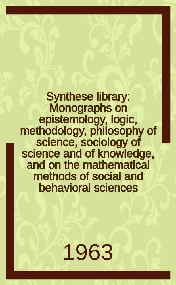 Synthese library : Monographs on epistemology, logic, methodology, philosophy of science, sociology of science and of knowledge, and on the mathematical methods of social and behavioral sciences. Boston studies in the philosophy of science