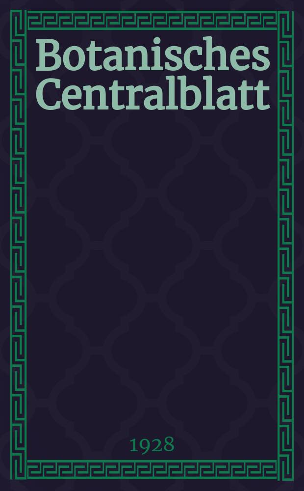 Botanisches Centralblatt : Referirendes Organ der Association internationale des Botanistes für das Gesamtgebiet der Botanik. Bd.12(154), H.15