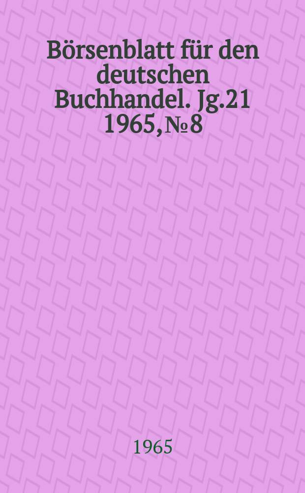 Börsenblatt für den deutschen Buchhandel. Jg.21 1965, №8