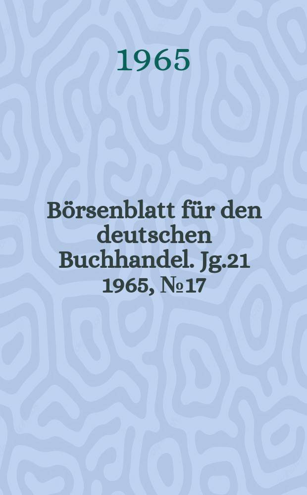 Börsenblatt für den deutschen Buchhandel. Jg.21 1965, №17