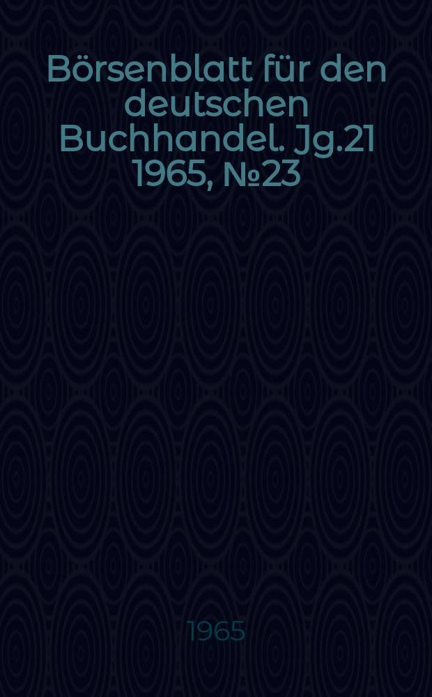 Börsenblatt für den deutschen Buchhandel. Jg.21 1965, №23