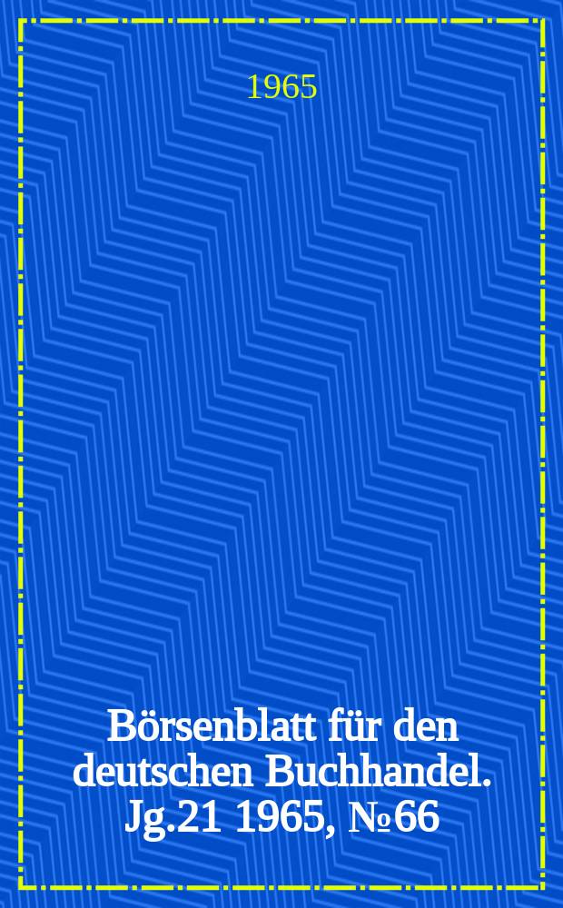Börsenblatt für den deutschen Buchhandel. Jg.21 1965, №66