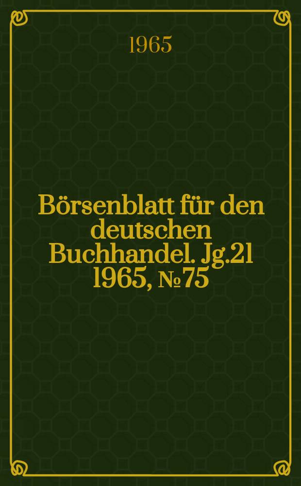 Börsenblatt für den deutschen Buchhandel. Jg.21 1965, №75