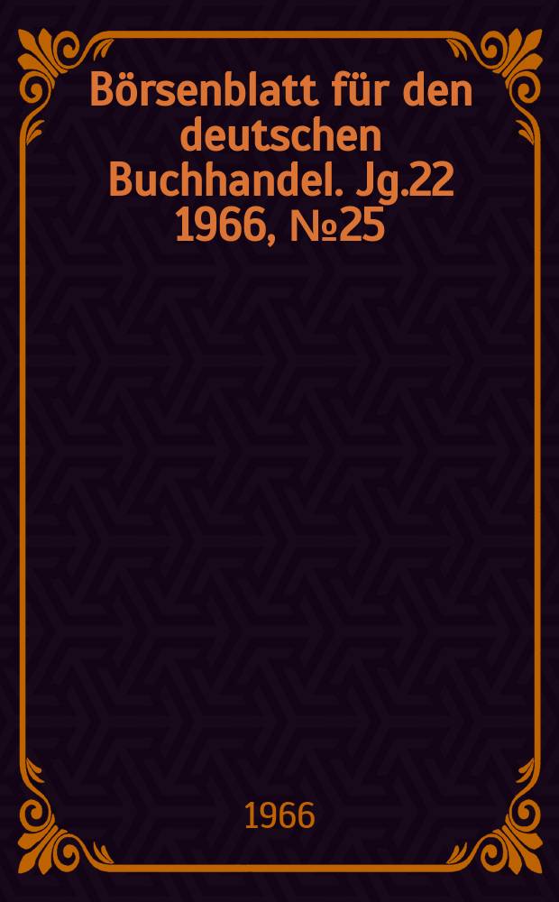 B&ouml;rsenblatt f&uuml;r den deutschen Buchhandel. Jg.22 1966, №25