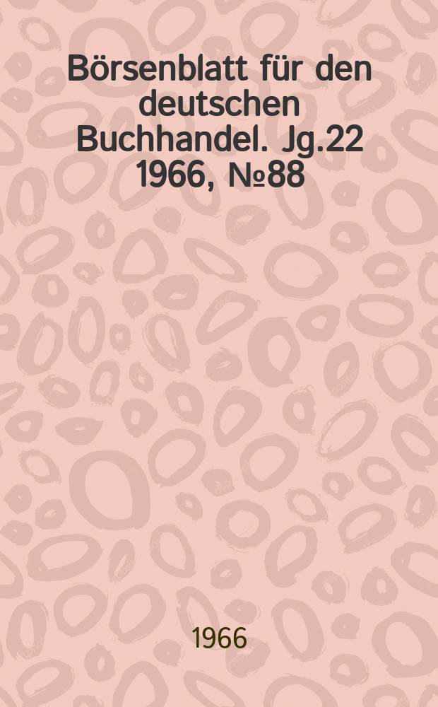 Börsenblatt für den deutschen Buchhandel. Jg.22 1966, №88