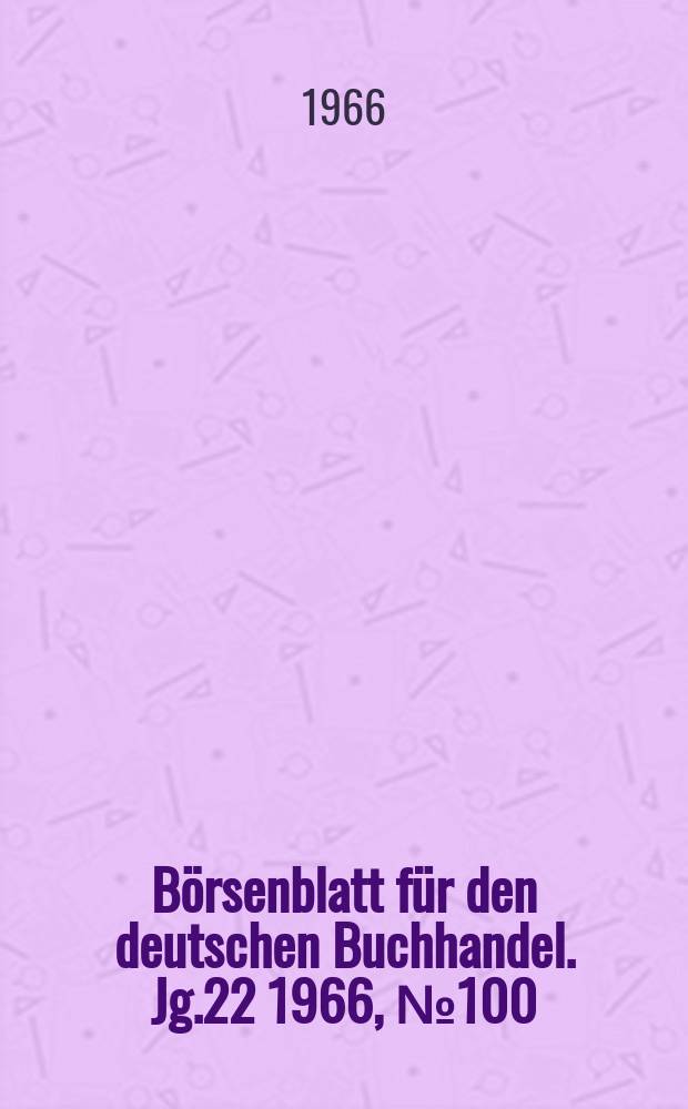 Börsenblatt für den deutschen Buchhandel. Jg.22 1966, №100