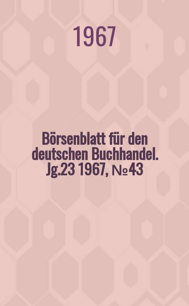 Börsenblatt für den deutschen Buchhandel. Jg.23 1967, №43
