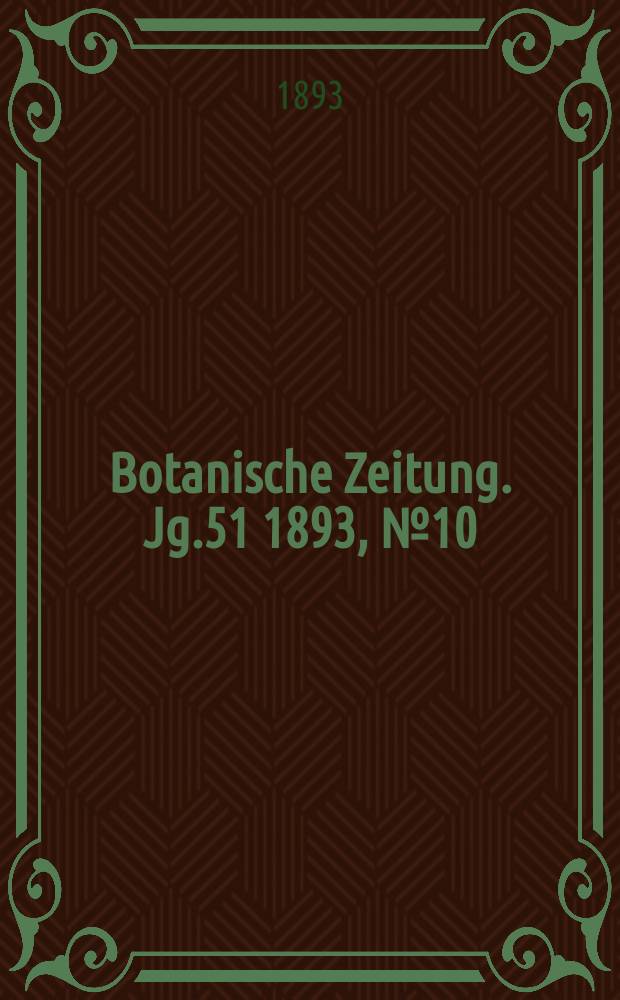 Botanische Zeitung. Jg.51 1893, №10