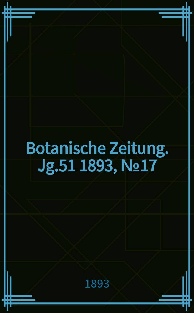Botanische Zeitung. Jg.51 1893, №17