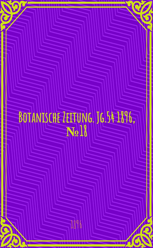 Botanische Zeitung. Jg.54 1896, №18