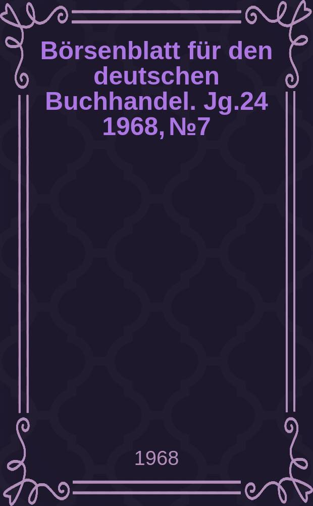 Börsenblatt für den deutschen Buchhandel. Jg.24 1968, №7