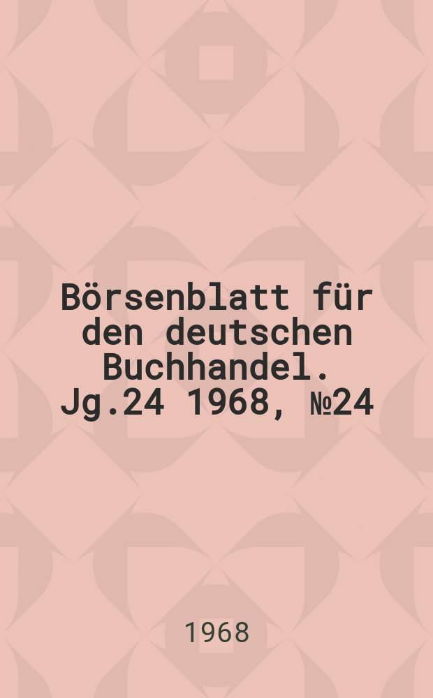 B&ouml;rsenblatt f&uuml;r den deutschen Buchhandel. Jg.24 1968, №24