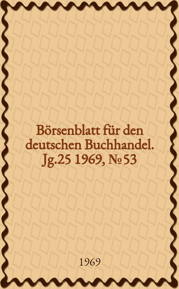B&ouml;rsenblatt f&uuml;r den deutschen Buchhandel. Jg.25 1969, №53