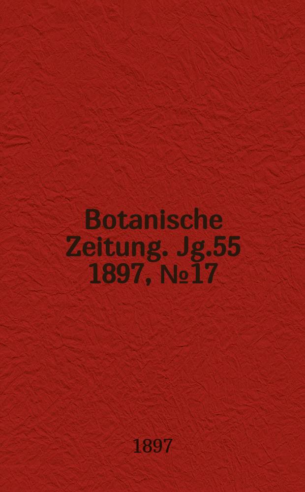 Botanische Zeitung. Jg.55 1897, №17