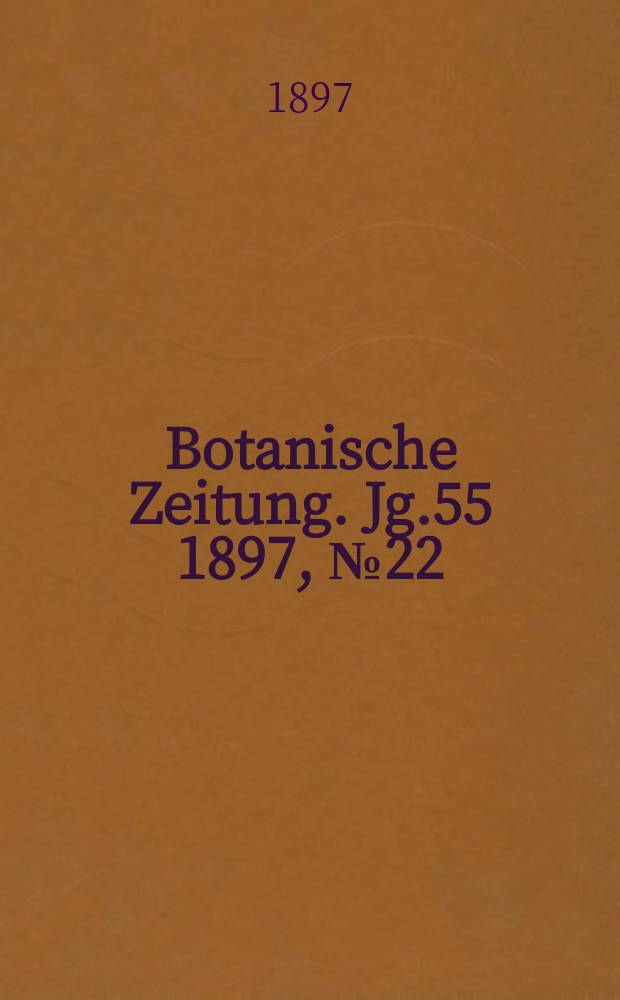 Botanische Zeitung. Jg.55 1897, №22