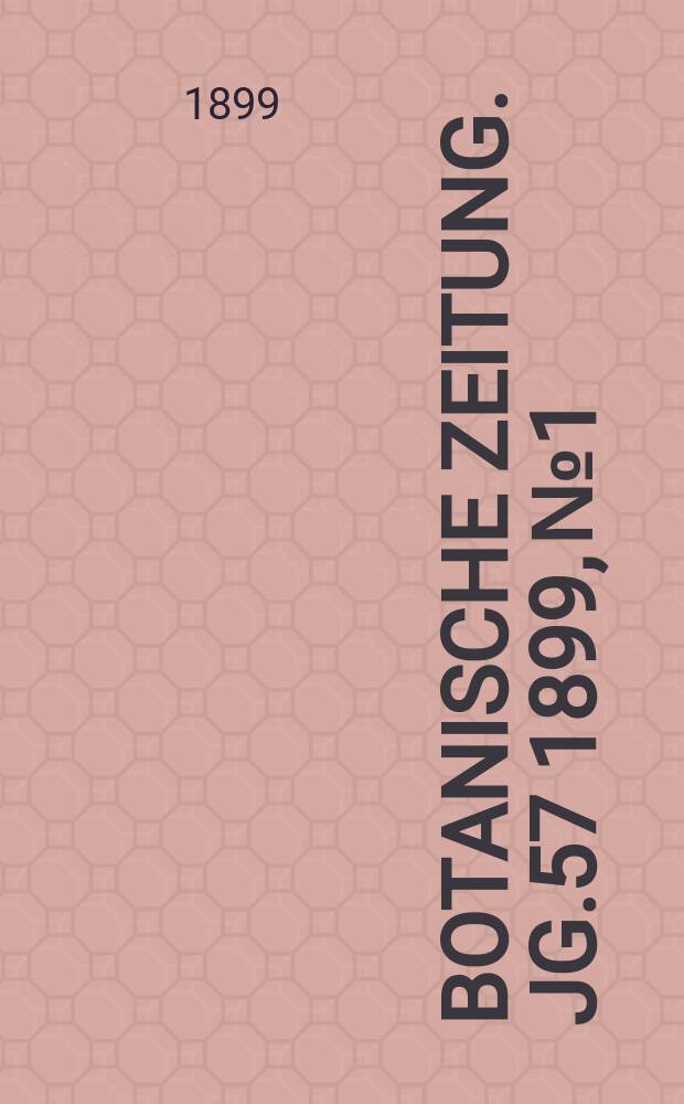 Botanische Zeitung. Jg.57 1899, №1