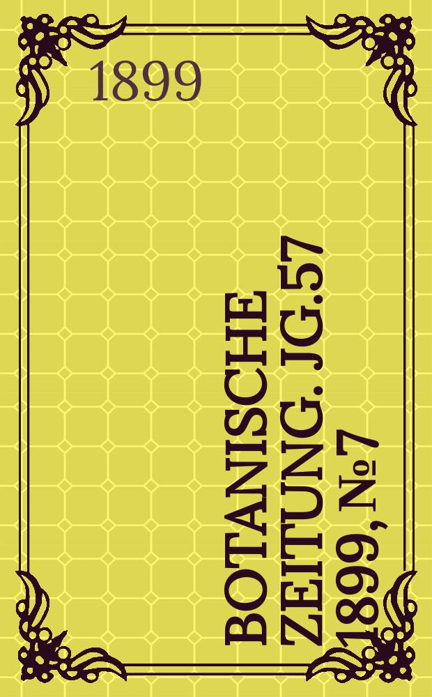 Botanische Zeitung. Jg.57 1899, №7