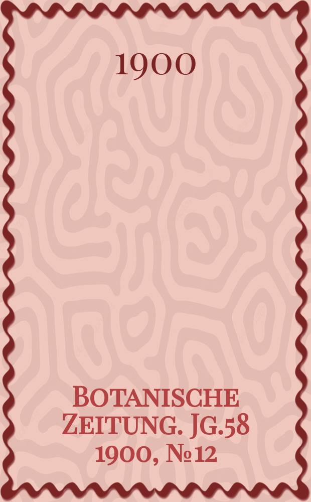 Botanische Zeitung. Jg.58 1900, №12