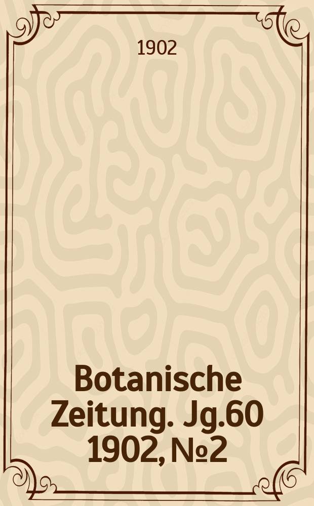 Botanische Zeitung. Jg.60 1902, №2