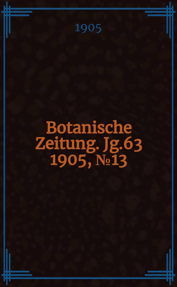 Botanische Zeitung. Jg.63 1905, №13