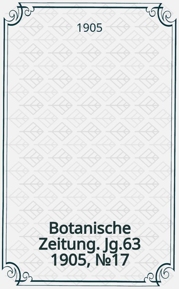 Botanische Zeitung. Jg.63 1905, №17