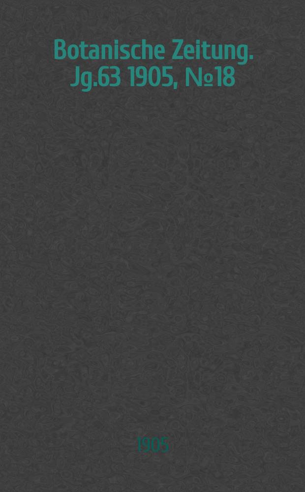 Botanische Zeitung. Jg.63 1905, №18