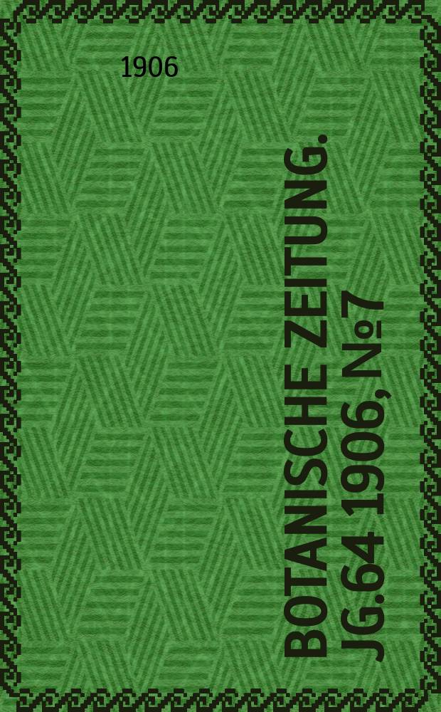 Botanische Zeitung. Jg.64 1906, №7