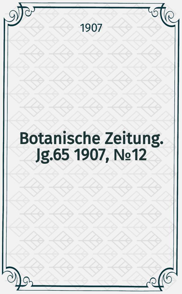 Botanische Zeitung. Jg.65 1907, №12