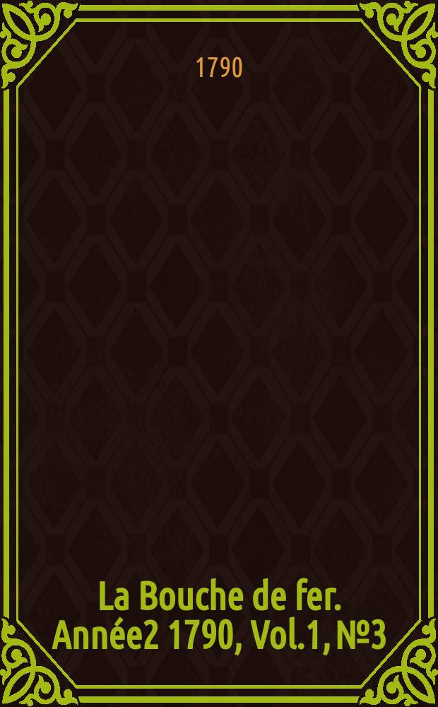 La Bouche de fer. Année2 1790, [Vol.1], №3