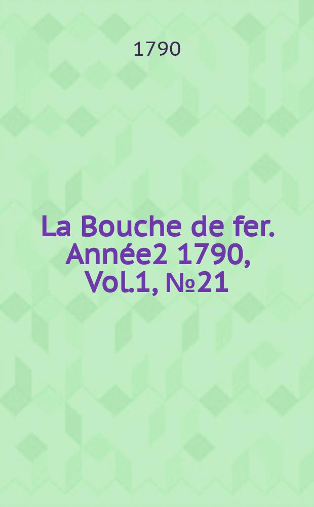 La Bouche de fer. Année2 1790, [Vol.1], №21