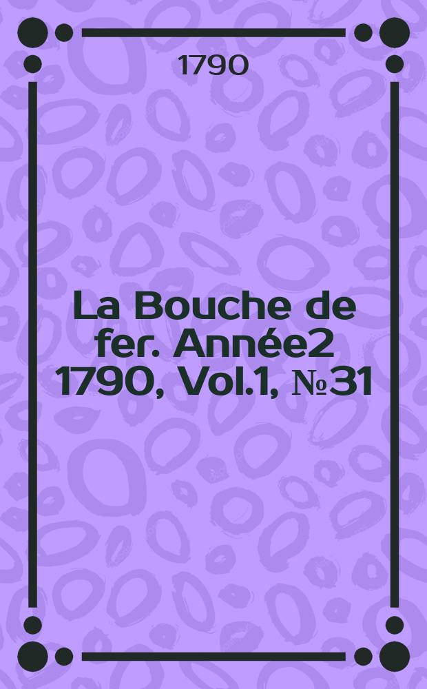 La Bouche de fer. Année2 1790, [Vol.1], №31