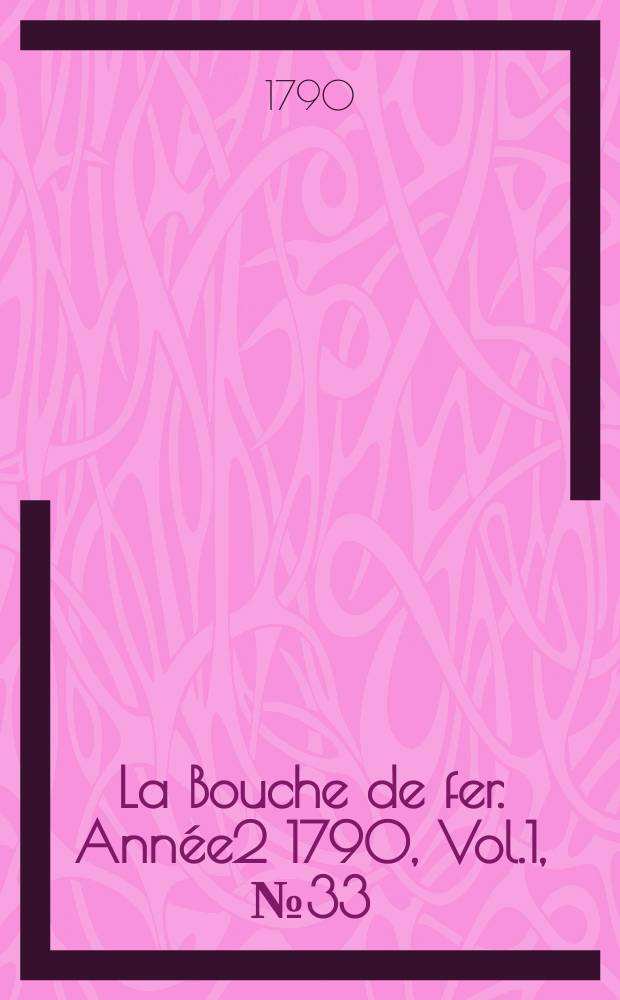 La Bouche de fer. Année2 1790, [Vol.1], №33