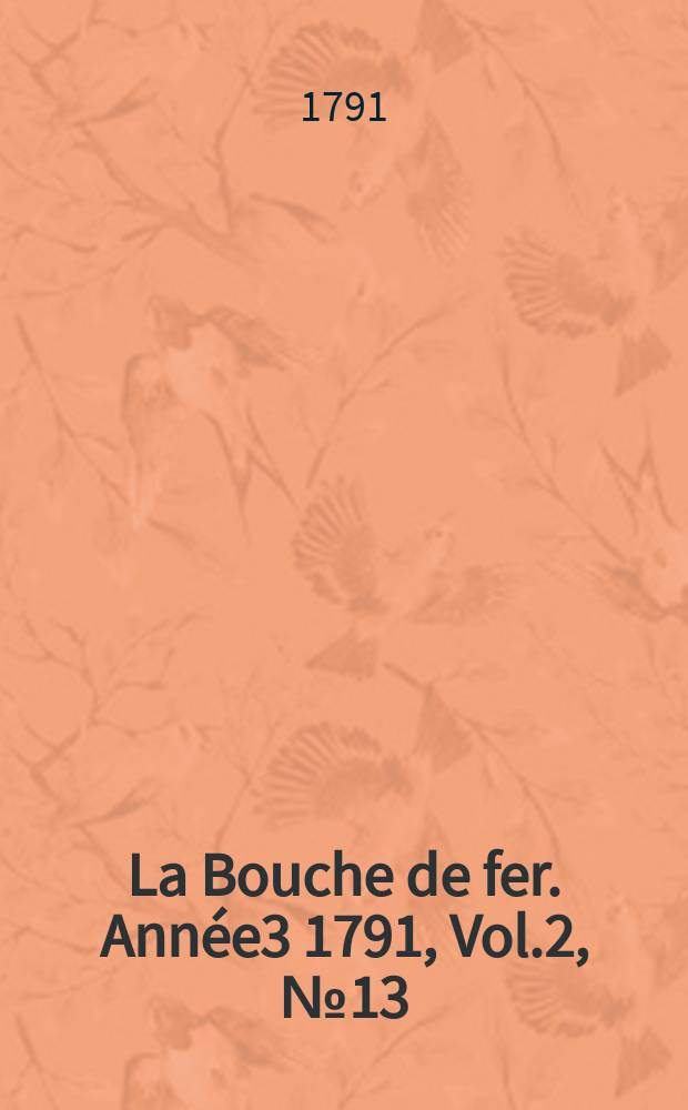 La Bouche de fer. Année3 1791, [Vol.2], №13