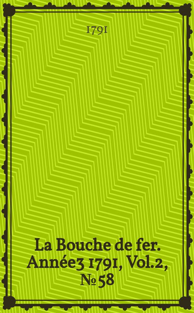 La Bouche de fer. Année3 1791, [Vol.2], №58
