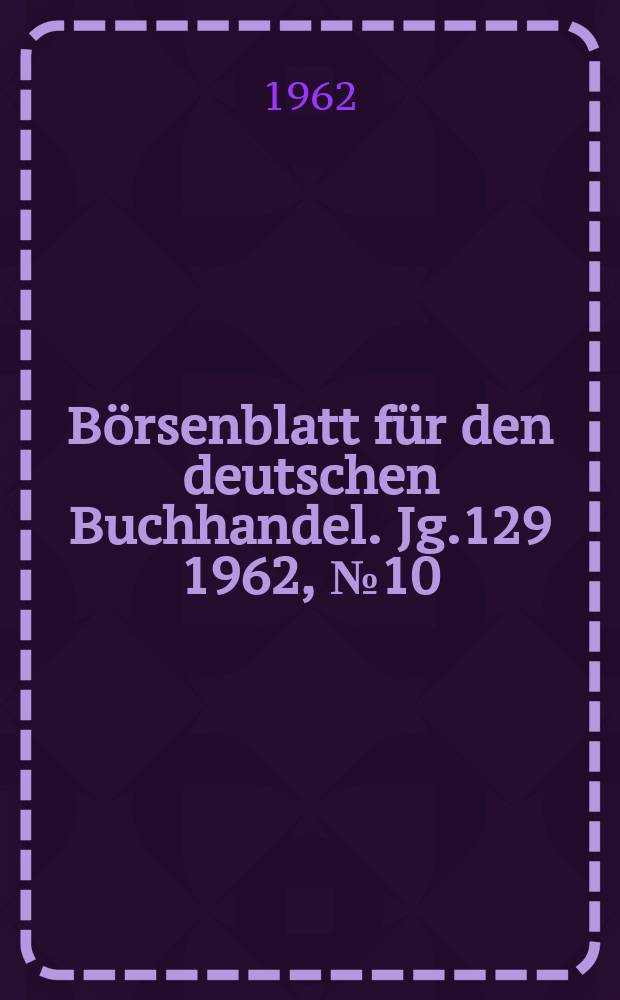 Börsenblatt für den deutschen Buchhandel. Jg.129 1962, №10