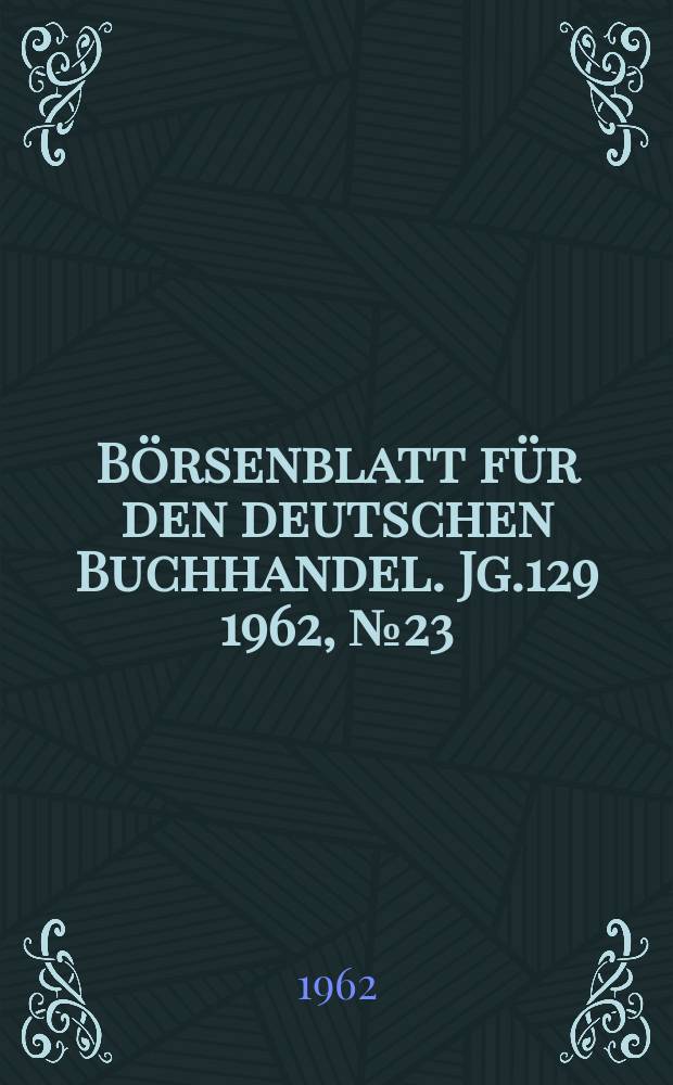 Börsenblatt für den deutschen Buchhandel. Jg.129 1962, №23