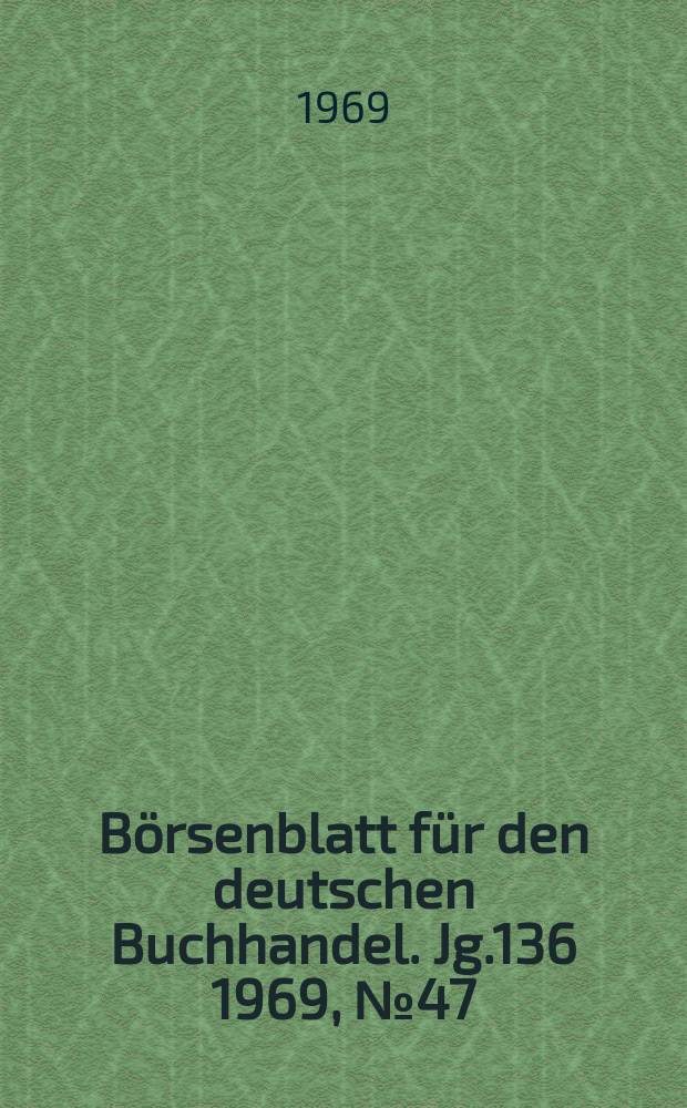 Börsenblatt für den deutschen Buchhandel. Jg.136 1969, №47